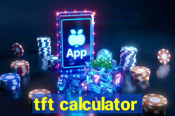 tft calculator